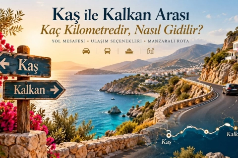 Kaş ile Kalkan Arası Kaç Kilometredir, Nasıl Gidilir?